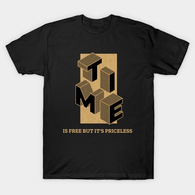 Time Is Free But It's Priceless T-Shirt by MIRO-07